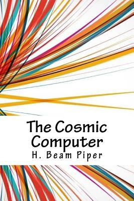 The Cosmic Computer by Piper, H. Beam