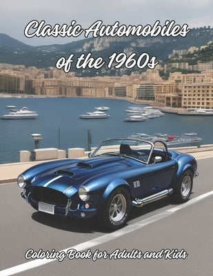 Classic Automobiles of the 1960s - Coloring Book for Adults and Kids: Classic Trucks and Cars Coloring Book - 50 Relaxing Designs for Car Enthusiasts by Press, Artzilla