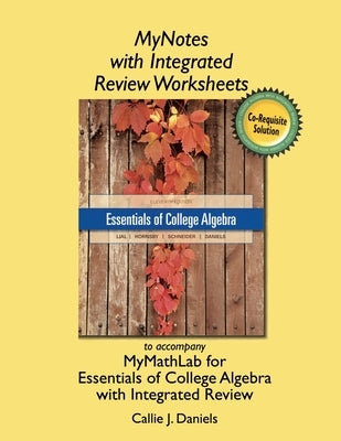 Mynotes Worksheets for Essentials of College Algebra with Integrated Review by Daniels, Callie