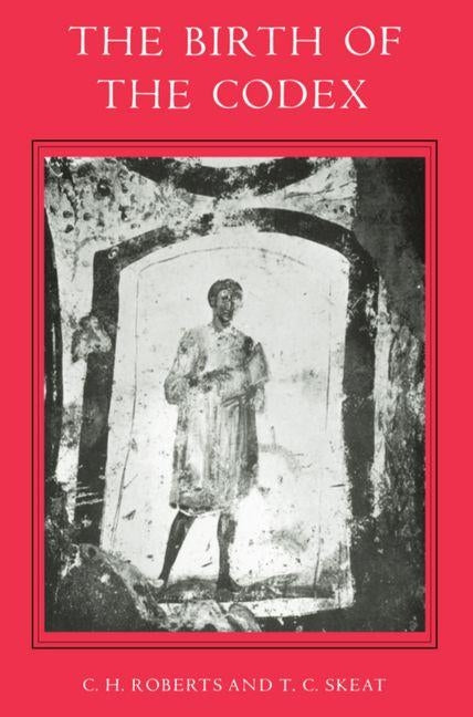 The Birth of the Codex by Roberts, Colin Henderson