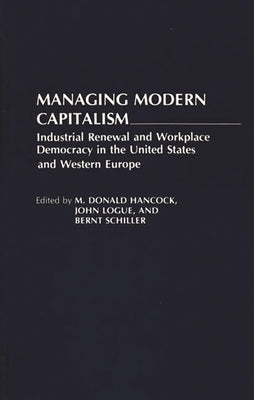 Managing Modern Capitalism: Industrial Renewal and Workplace Democracy in the United States and Western Europe by Schiller, Brent