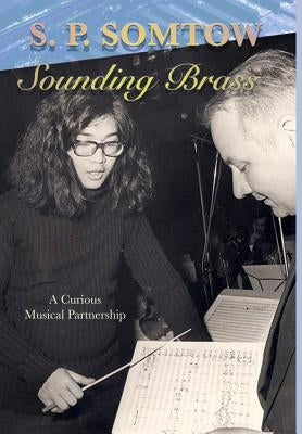 Sounding Brass: A Curious Musical Partnership by Somtow, S. P.