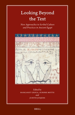Looking Beyond the Text: New Approaches to Scribal Culture and Practices in Ancient Egypt by Geoga, Margaret