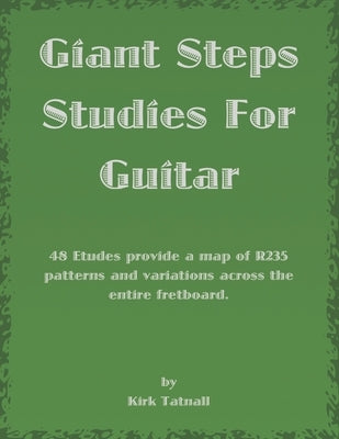 Giant Steps Studies For Guitar: 48 Etudes provide a map of R235 patterns and variations across the entire fretboard by Tatnall, La