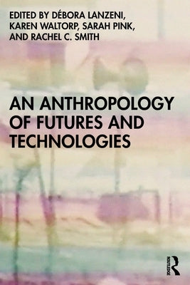 An Anthropology of Futures and Technologies by Lanzeni, Débora