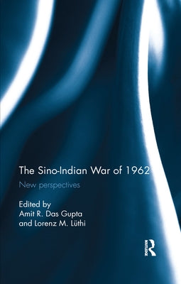 The Sino-Indian War of 1962: New perspectives by Das Gupta, Amit R.