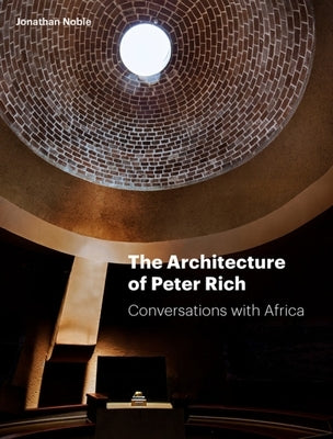 The Architecture of Peter Rich: Conversations with Africa by Noble, Jonathan