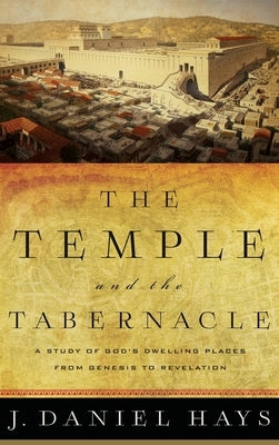 Temple and the Tabernacle by Hays, J. Daniel