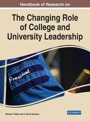 Handbook of Research on the Changing Role of College and University Leadership by Miller, Michael T.