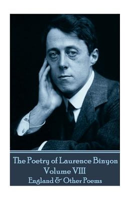 The Poetry of Laurence Binyon - Volume VIII: England & Other Poems by Binyon, Laurence