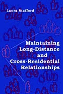 Maintaining Long-Distance and Cross-Residential Relationships by Stafford, Laura