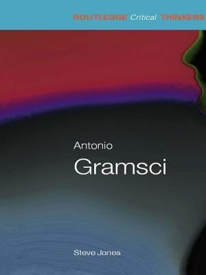 Antonio Gramsci by Jones, Steven