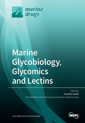 Marine Glycobiology, Glycomics and Lectins by Ozeki, Yasuhiro