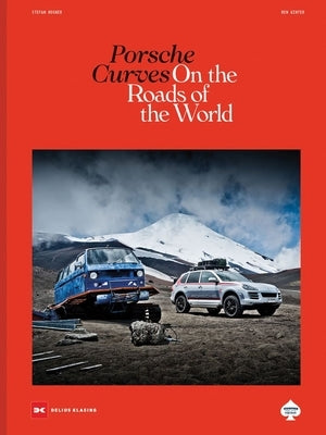 Porsche Curves: On the Roads of the World by Bogner, Stefan