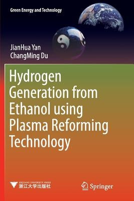 Hydrogen Generation from Ethanol Using Plasma Reforming Technology by Yan, Jianhua