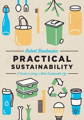 Practical Sustainability: A Guide to a More Sustainable Life by Brinkmann, Robert