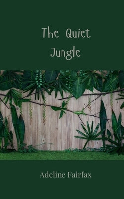 The Quiet Jungle by Fairfax, Adeline