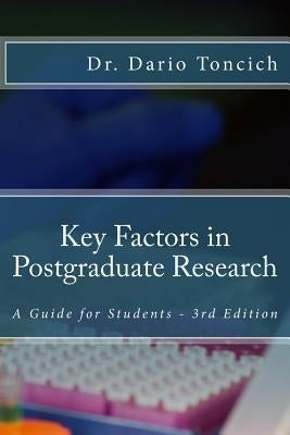 Key Factors in Postgraduate Research: A Guide for Students by Toncich Phd, Dario John
