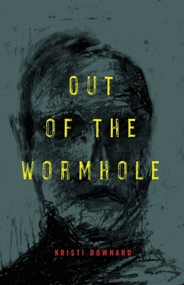 Out of the Wormhole by Downard, Kristi