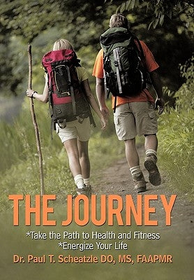 The Journey: Take the Path to Health and Fitness by Scheatzle, Paul T.
