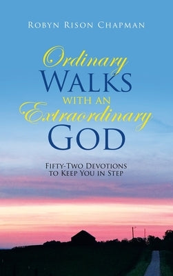 Ordinary Walks with an Extraordinary God: Fifty-Two Devotions to Keep You in Step by Chapman, Robyn Rison