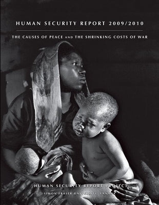 Human Security Report: The Causes of Peace and the Shrinking Costs of War by Report Project, Human Security