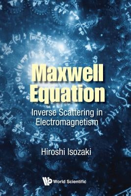 Maxwell Equation: Inverse Scattering in Electromagnetism by Isozaki, Hiroshi
