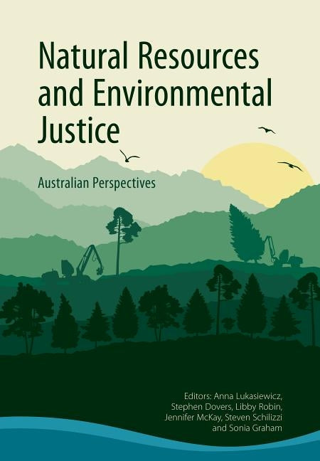 Natural Resources and Environmental Justice: Australian Perspectives by Lukasiewicz, Anna