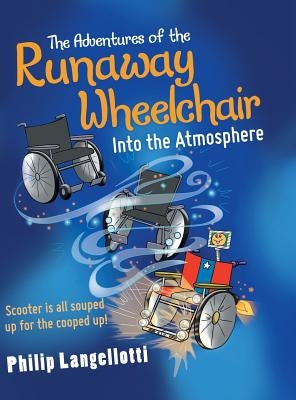The Adventures of the Runaway Wheelchair: Into the Atmosphere by Langellotti, Philip