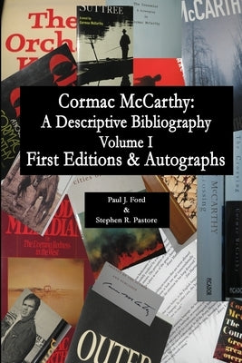 Cormac McCarthy: A Descriptive Bibliography, Vol I by Ford, Paul J.