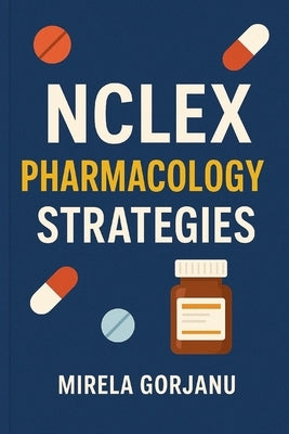 NCLEX Pharmacology Strategies by Gorjanu, Mirela