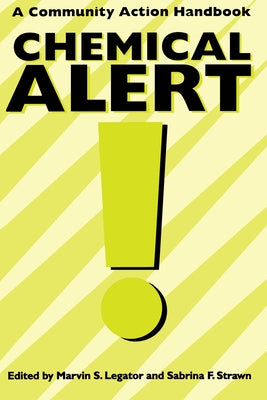 Chemical Alert! a Community Action Handbook by Legator, Marvin S.
