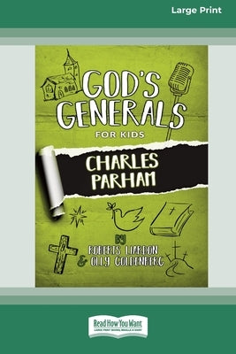 God's Generals for Kids: Charles Parham [Standard Large Print 16 Pt Edition] by Liardon, Roberts