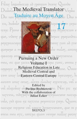 Pursuing a New Order I: Religious Education in Late Medieval Central and Eastern Central Europe by Rychterova, Pavlina