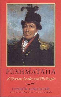 Pushmataha: A Choctaw Leader and His People by Lincecum, Gideon