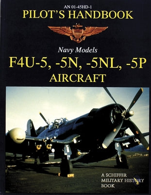 F4u-5, -5n, -5nl, -5p Pilots' Handbook by Publishing Ltd, Schiffer