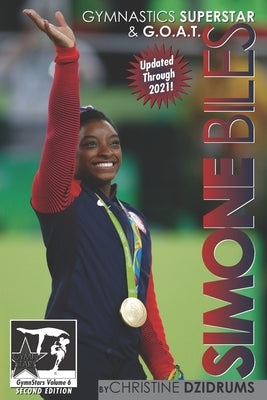 Simone Biles: Gymnastics Superstar & G.O.A.T.: GymnStars Volume 6 by Dzidrums, Christine