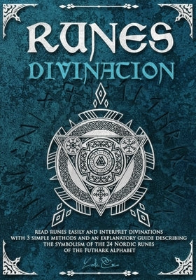 Runes divination - read runes easily and interpret divinations with 3 simple methods and an explanatory guide describing the symbolism of the 24 Nordi by Loutecrea