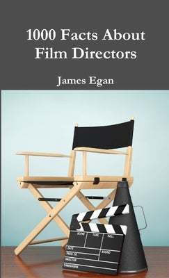 1000 Facts About Film Directors by Egan, James