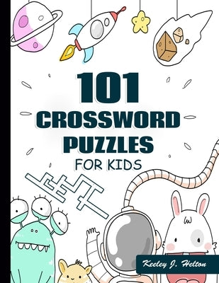 101 Crossword Puzzles for Kids: A Fun and Challenging Puzzle Book by Helton, Keeley J.