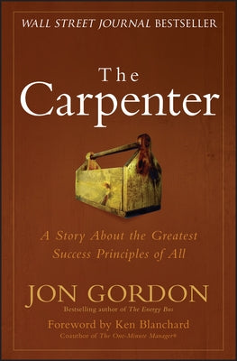 The Carpenter: A Story about the Greatest Success Strategies of All by Gordon, Jon