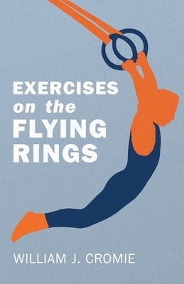 Exercises on the Flying Rings by Cromie, William J.