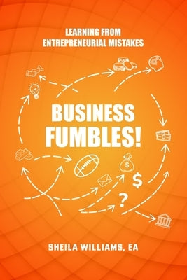 Business Fumbles!: Learning from Entrepreneurial Mistakes by Williams, Sheila