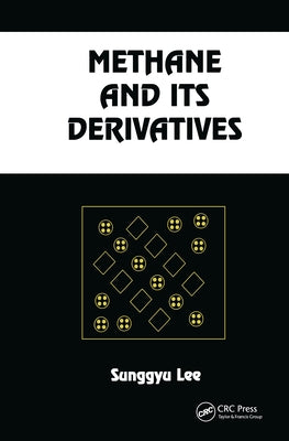 Methane and its Derivatives by Lee, Sunggyu