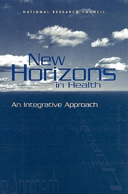 New Horizons in Health: An Integrative Approach by National Research Council