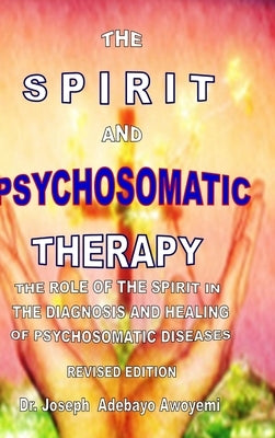The Spirit and Psychosomatic Therapy by Awoyemi, Joseph Adebayo