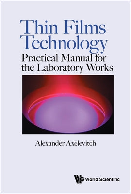 Thin Films Technology: Practical Manual for the Laboratory Works by Axelevitch, Alexander