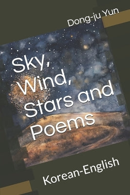 Sky, Wind, Stars and Poems: Korean-English by Park, Jongho