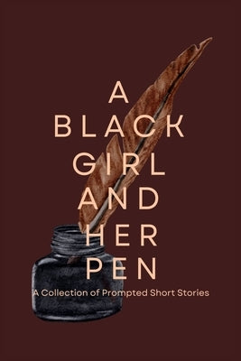 A Black Girl and Her Pen: A Collection of Prompted Short Stories by The Divine, Ray