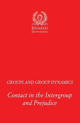 Groups and Group Dynamics: Contact in the Intergroup and Prejudice by Zeloni Magelli, Edoardo